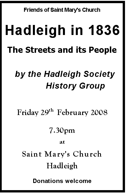 Text Box: Friends of Saint Mary's Church
Hadleigh in 1836
The Streets and its People
by the Hadleigh Society
History Group
Friday 29th February 2008
7.30pm
at
Saint Mary's Church
Hadleigh
Donations welcome
